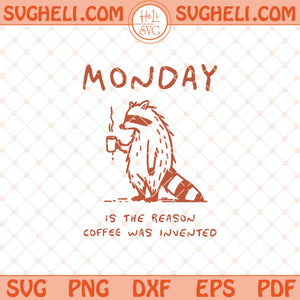 Monday Is The Reason Coffee Was Invented Svg Monday Svg Png Dxf Eps Files