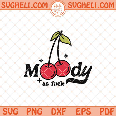 Moody AF Cherries Svg Moody AF Svg Moody As Fuck Svg Png Dxf Eps Files