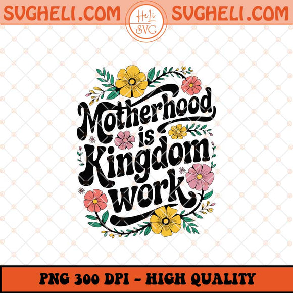 Motherhood Is Kingdom Work Png Mom Sarcastic Mama Png Sublimation Files
