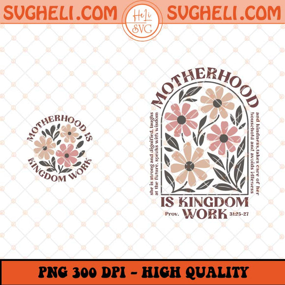 Motherhood Is Kingdom Work Png Mother's Day Png Sublimation Files