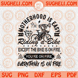 Motherhood is Easy Svg It's Like Riding a Bike Svg Is On Fire Svg Png Sublimation Dxf Eps Files