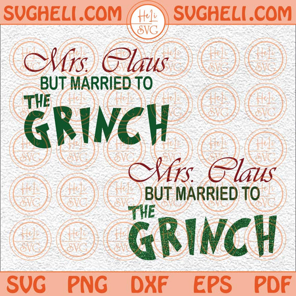 Mrs Claus But Married To The Grinc Svg Married Christmas Svg Png  Dxf Eps