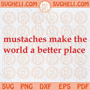Mustaches Make the World a Better Place Svg Funny Mustache Svg Png Dxf Eps Files