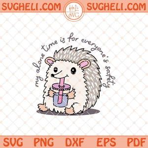 My Alone Time Is For Everyone's Safety Svg Funny Snarky Svg Png Dxf Eps Files