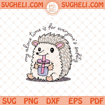 My Alone Time Is For Everyone's Safety Svg Funny Snarky Svg Png Dxf Eps Files