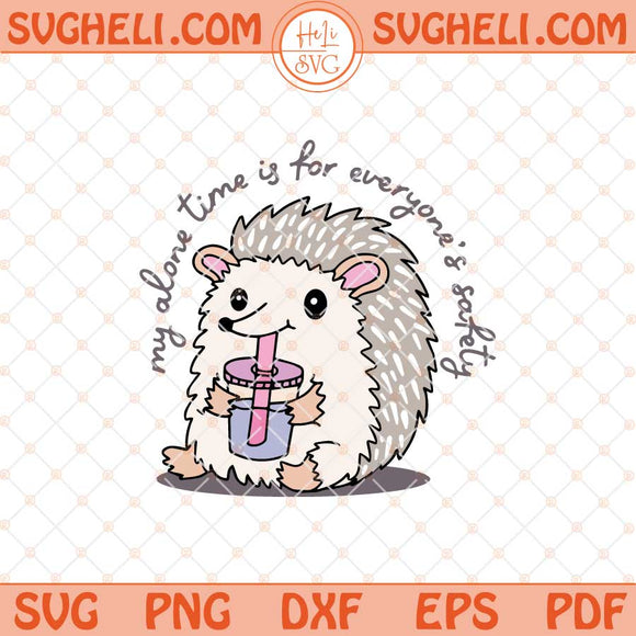 My Alone Time Is For Everyone's Safety Svg Funny Snarky Svg Png Dxf Eps Files
