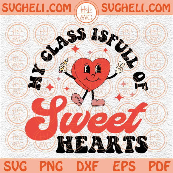 My Class is Full of Sweet Hearts Svg Retro Valentine Teacher Svg Png Dxf Eps Files