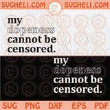 My Dopeness Cannot Be Censored Svg Dope AF Svg I am She Svg Png Sublimation Dxf Eps Files