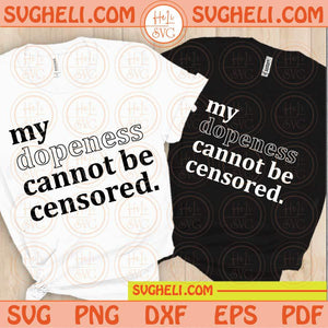 My Dopeness Cannot Be Censored Svg Dope AF Svg I am She Svg Png Sublimation Dxf Eps Files