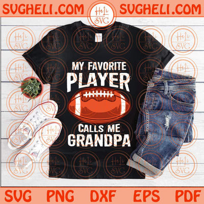 My Favorite Player Calls Me Grandpa Svg Football Grandpa Svg Png Dxf Eps Files