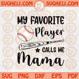 My Favorite Player Calls Me Mama Svg Baseball Mom Svg for Cricut Png Sublimation Dxf Eps Files