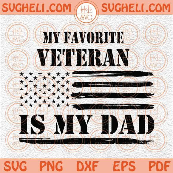 My Favorite Veteran Is My Dad Svg Veteran Svg Veterans Day Svg Png Dxf Eps Files