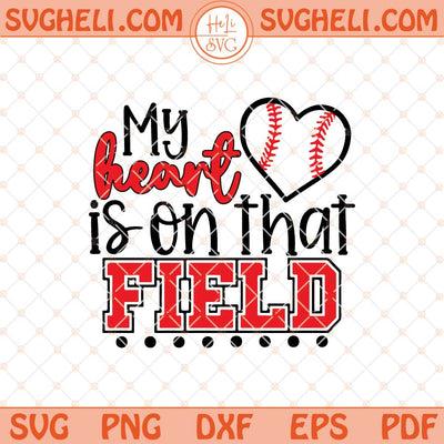 My Heart Is on That Field Svg Baseball Mom Svg Baseball Svg Png Dxf Eps Files