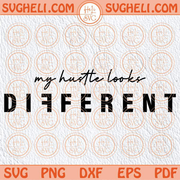 My Hustle Looks Different Svg Entrepreneur Svg Hustle Svg Png Dxf Eps Files