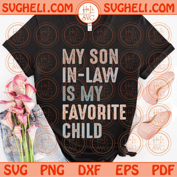 My Son In Law is My Favorite Child Svg Funny Mother in Law Svg Png Dxf Eps Files