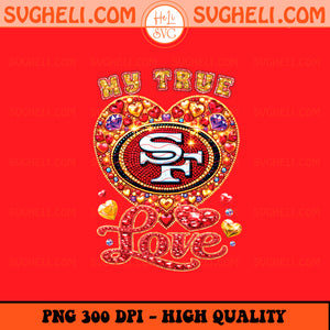 My True Love San Francisco 49ers Png San Francisco 49ers Png