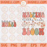 NICU Nurse Svg Helping Little Ones Bloom Svg Nurse Squad Svg Png Sublimation Dxf Eps Files