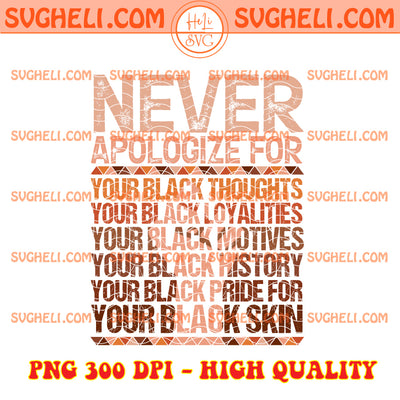 Never Apologize For Your Black Pride Png Black History Png