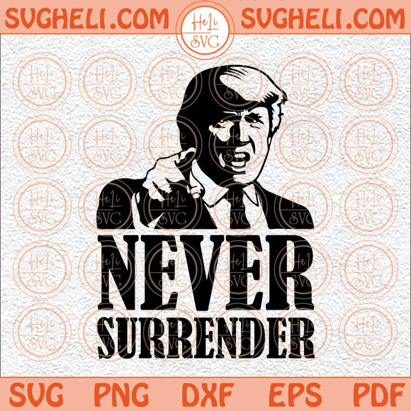 Never Surrender Svg Trump Mug Shot Svg Trump Never Surrender Svg Png Dxf Eps Files