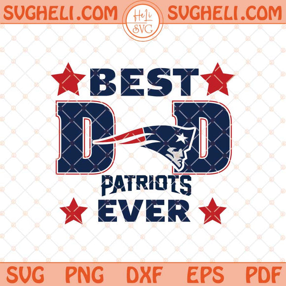 New England Patriots Best Dad Ever Father's Day Football Svg Png Dxf Eps Files