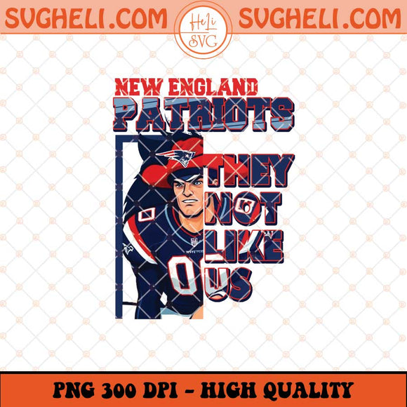 New England Patriots They Not Like Us Png They Not Like Us Png Sublimation Files