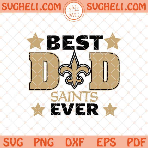 New Orleans Saints Best Dad Ever Father's Day Football Svg Png Dxf Eps Files