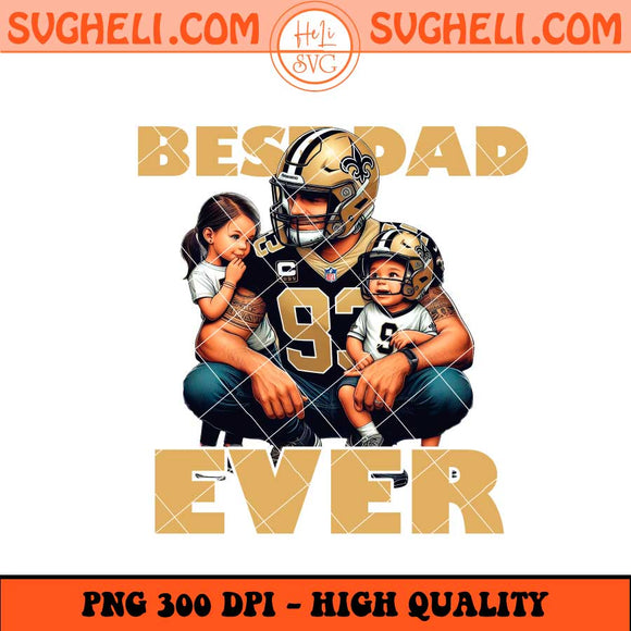 New Orleans Saints Best Dad Ever Png New Orleans Saints Png Sublimation Files