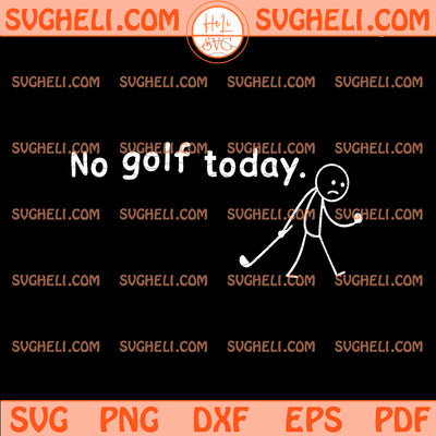 No Golf Today Svg Funny Golf Svg Golf Addicted Svg