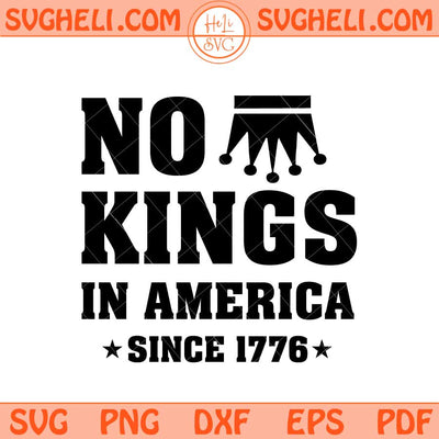 No Kings in America Since 1776 Svg America Has No Kings Svg Png Dxf Eps Files