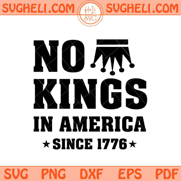No Kings in America Since 1776 Svg America Has No Kings Svg Png Dxf Eps Files