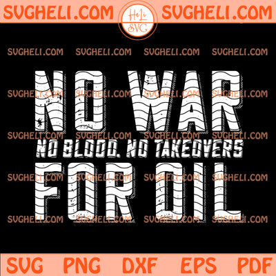 No War for Oil No Blood No Takedvers Svg Venezula Svg