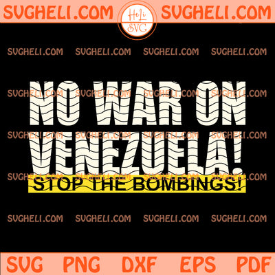 No War with Venezuela Stop The Bombings Svg Venezula Svg