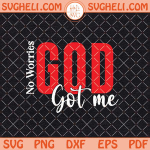 No Worries God Got Me Svg Faith Svg Christian Quote Svg Png Dxf Eps Files