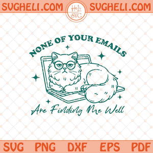 None Of Your Emails Are Finding Me Well Svg Funny Cat Svg Dxf Eps Files