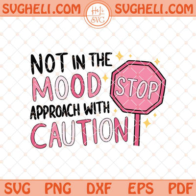 Not In The Mood Approach With Caution Svg Trendy Svg Png Dxf Eps Files