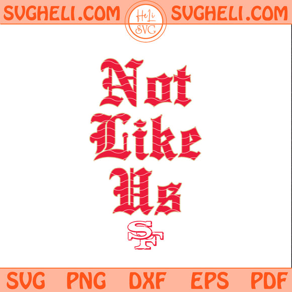 Not Like Us San Francisco 49ers Svg 49ers Logo Svg