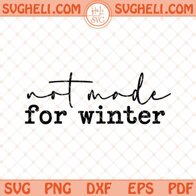 Not Made for Winter Svg Holiday Winter Svg Funny Svg Png Dxf Eps Files