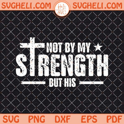 Not My Strength Bible Verse Svg Mens Christian Svg Png Dxf Eps Files