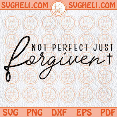 Not Perfect Just Forgiven Svg Christian Svg Religious Quote Svg Png Dxf Eps Files