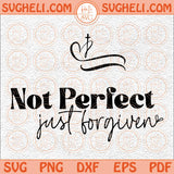 Not Perfect Just Forgiven Svg Spirit Lead Me Svg Christian Svg Png Dxf Eps Files