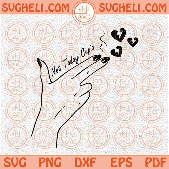 Not Today Cupid Svg Funny Valentine Day Svg Anti Valentine Svg Png Dxf Eps Files