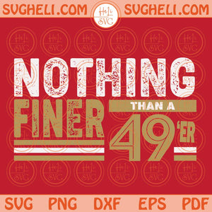 Nothing Finer 49er Football Fan Svg San Francisco Football Svg Png Dxf Eps Files