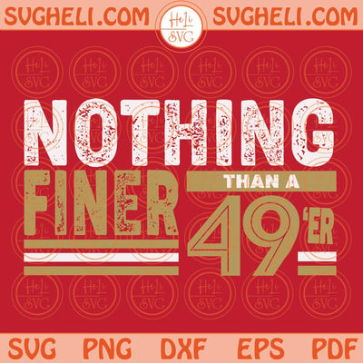 Nothing Finer 49er Football Fan Svg San Francisco Football Svg Png Dxf Eps Files