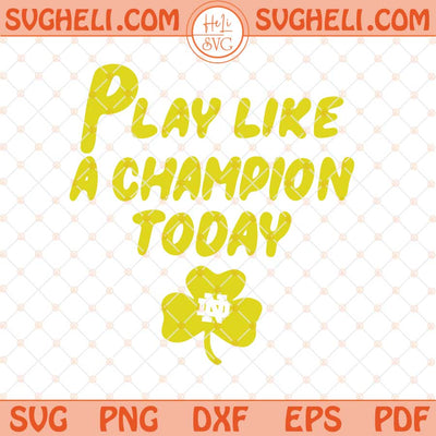 Notre Dame Play Like A Champion Today Svg Fighting Irish Svg Png Dxf Eps Files