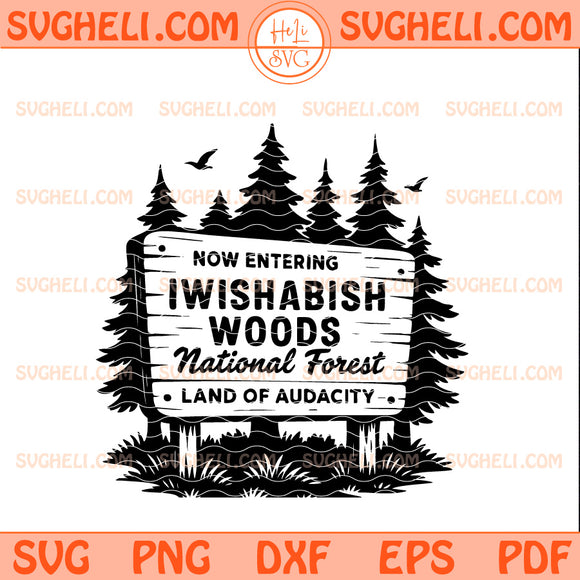 Now Entering IWishABish Woods National Forest Land of Audacity Svg