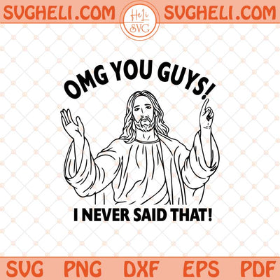 OMG You Guy I Never Said That Jesus Svg Jesus Saying Svg Png Dxf Eps Files