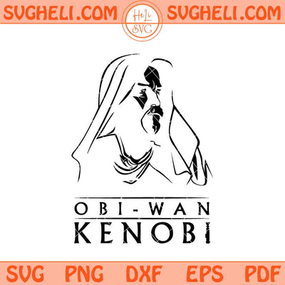 Obi Wan Kenobi Svg Star Wars Svg Star Wars Movies Svg Png Dxf Eps Files
