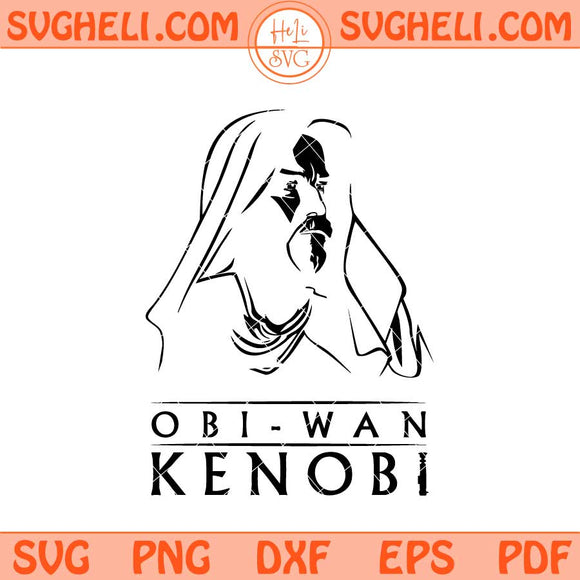 Obi Wan Kenobi Svg Star Wars Svg Star Wars Movies Svg Png Dxf Eps Files