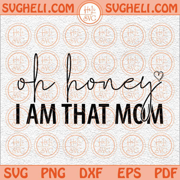 Oh Honey I Am That Mom Svg Funny Mom Svg Mom Life Svg Mom Mode Svg Png Dxf Eps