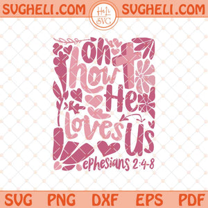 Oh How He Loves Us Svg Boho Valentine Svg Floral Svg Dxf Eps Files